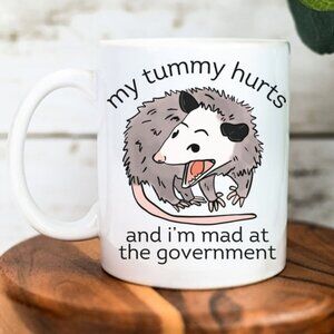 Funny Opossum Ceramic Mug My Tummy Hurts and I'm Mad at the Government Mug· 73